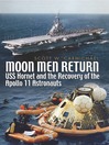 Moon Men Return (eBook): Uss Hornet and the Recovery of the Apollo 11 Astronauts